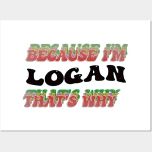 BECAUSE I AM LOGAN - THAT'S WHY Posters and Art